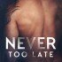 Never Too Late (Jaime’s Review)