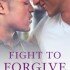 Fight to Forgive (Letting Go #3) by J. Leigh Bailey