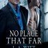No Place That Far (Distance Between Us #5)